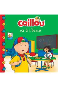 Caillou Va À l'École (French Edition of Caillou Goes to School)