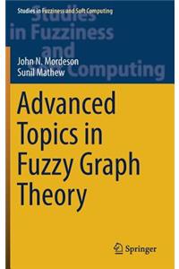 Advanced Topics in Fuzzy Graph Theory