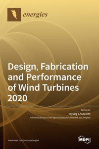 Design, Fabrication and Performance of Wind Turbines 2020