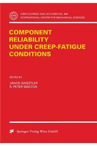 Component Reliability Under Creep-Fatigue Conditions