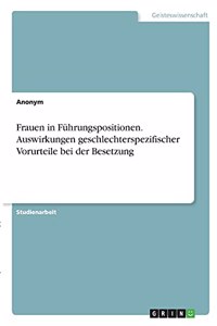 Frauen in Führungspositionen. Auswirkungen geschlechterspezifischer Vorurteile bei der Besetzung