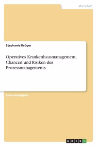 Operatives Krankenhausmanagement. Chancen und Risiken des Prozessmanagements