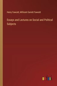 Essays and Lectures on Social and Political Subjects