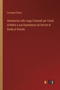 Annotazioni alle Leggi Criminali per l'Isola di Malta e sue Dipendenze da Servire di Guida al Giurato