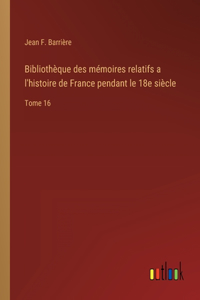 Bibliothèque des mémoires relatifs a l'histoire de France pendant le 18e siècle