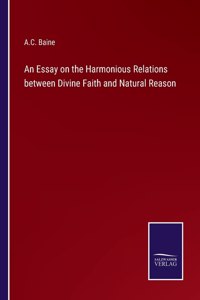 An Essay on the Harmonious Relations between Divine Faith and Natural Reason