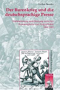 Burenkrieg Und Die Deutschsprachige Presse: Wahrnehmung Und Deutung Zwischen Bureneuphorie Und Anglophobie 1899-1902