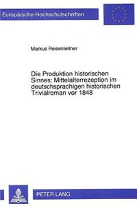 Die Produktion Historischen Sinnes: Mittelalterrezeption Im Deutschsprachigen Historischen Trivialroman VOR 1848