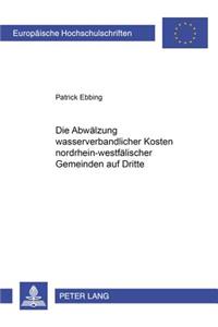 Die Abwaelzung Wasserverbandlicher Kosten Nordrhein-Westfaelischer Gemeinden Auf Dritte