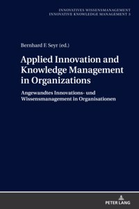 Applied Innovation and Knowledge Management in Organizations
