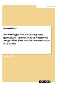 Auswirkungen der Einführung eines gesetzlichen Mindestlohns in Österreich. Ausgewählte Klein- und Mittelunternehmen als Beispiel