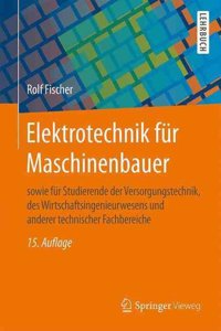 Elektrotechnik FÃ¼r Maschinenbauer: Sowie FÃ¼r Studierende Der Versorgungstechnik, Des Wirtschaftsingenieurwesens Und Anderer Technischer Fachbereiche