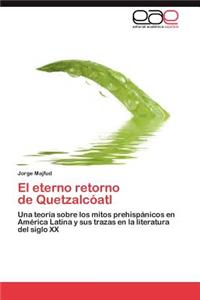 El Eterno Retorno de Quetzalcoatl