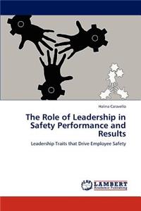 The Role of Leadership in Safety Performance and Results