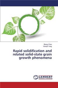 Rapid solidification and related solid-state grain growth phenomena