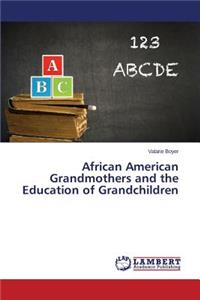 African American Grandmothers and the Education of Grandchildren