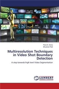 Multiresolution Techniques in Video Shot Boundary Detection