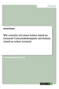 Wie erreiche ich einen hohen Anteil an Lernzeit? Unterrichtsbeispiele mit hohem Anteil an echter Lernzeit