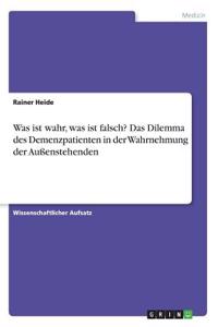 Was ist wahr, was ist falsch? Das Dilemma des Demenzpatienten in der Wahrnehmung der Außenstehenden