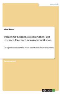 Influencer Relations als Instrument der externen Unternehmenskommunikation: Die Ergebnisse einer Delphi-Studie unter Kommunikationsexperten