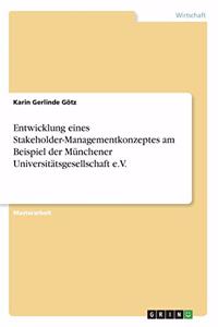 Entwicklung eines Stakeholder-Managementkonzeptes am Beispiel der Münchener Universitätsgesellschaft e.V.