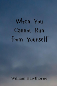 When You Cannot Run from Yourself
