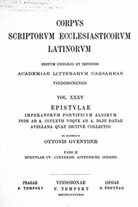 Epistulae Imperatorem Pontificium Aliorum Inde AB A. CCCLXVII Usque Ad A. DLIII Datae Auellana Quae Dicitur Collecti, Pars II - Ed. Otto Gunther/Reprint