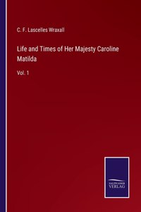 Life and Times of Her Majesty Caroline Matilda