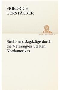 Streif- Und Jagdzuge Durch Die Vereinigten Staaten Nordamerikas