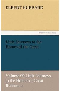 Little Journeys to the Homes of the Great - Volume 09 Little Journeys to the Homes of Great Reformers