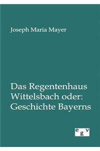 Das Regentenhaus Wittelsbach Oder