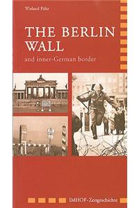 Berlin Wall and Inner-German Border: 1945-1990