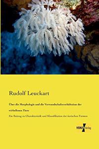 Über die Morphologie und die Verwandschaftsverhältnisse der wirbellosen Tiere: Ein Beitrag zu Charakteristik und Klassifikation der tierischen Formen