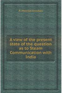 A View of the Present State of the Question as to Steam Communication with India