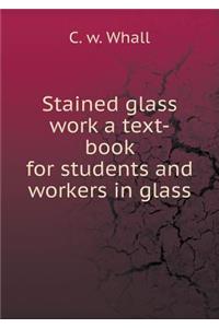 Stained glass work a text-book for students and workers in glass