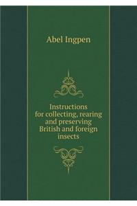 Instructions for collecting, rearing and preserving British and foreign insects