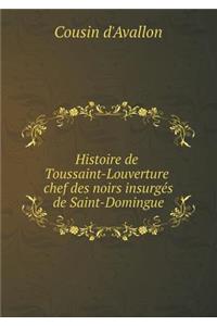 Histoire de Toussaint-Louverture Chef des Noirs insurgés de Saint-Domingue