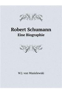 Robert Schumann Eine Biographie