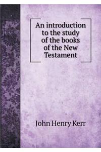 An introduction to the study of the books of the New Testament