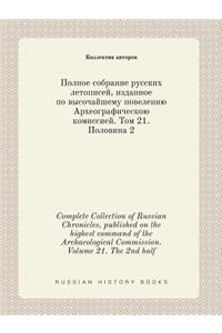 Complete Collection of Russian Chronicles, published on the highest command of the Archaeological Commission. Volume 21. The 2nd half