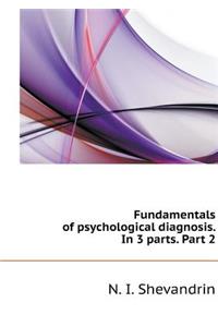 Fundamentals of Psychological Diagnosis. in 3 Parts. Part 2