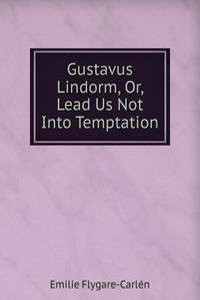 Gustavus Lindorm, Or, Lead Us Not Into Temptation