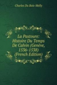 La Pastoure: Histoire Du Temps De Calvin (Geneve, 1536-1538) (French Edition)