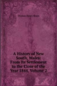 History of New South, Wales: From Its Settlement to the Close of the Year 1844, Volume 2