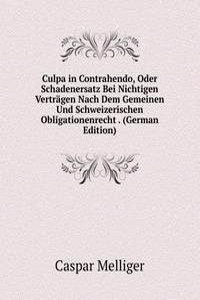 Culpa in Contrahendo, Oder Schadenersatz Bei Nichtigen Vertragen Nach Dem Gemeinen Und Schweizerischen Obligationenrecht . (German Edition)