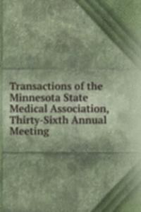 Transactions of the Minnesota State Medical Association, Thirty-Sixth Annual Meeting