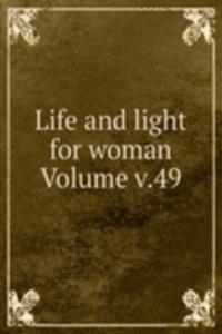 Life and light for woman Volume v.49