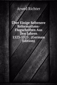 Uber Einige Seltenere Reformations-Flugschriften Aus Den Jahren 1523-1525 . (German Edition)