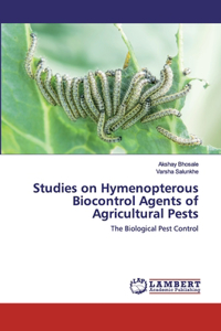 Studies on Hymenopterous Biocontrol Agents of Agricultural Pests