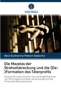 Die Mazelas der Strafvollstreckung und die (De-)Formation des Täterprofils